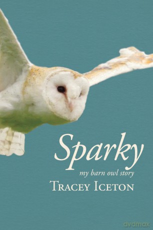 Sparky: My Barn Owl Story - Tracey Iceton [KSIĄŻKA]