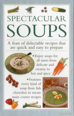 Spectacular Soups: A Feast of Delectable Recipes That Are Quick and Easy to Prepare - Valerie Gerguson [KSIĄŻKA]