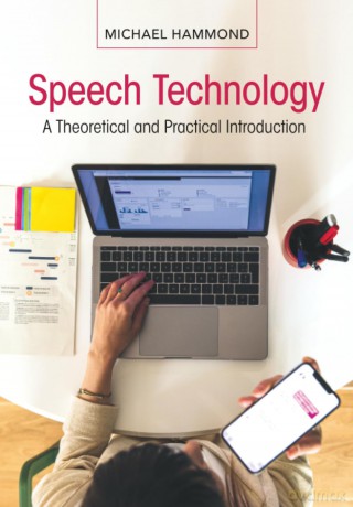 Speech Technology: A Theoretical and Practical Introduction - Michael Hammond [KSIĄŻKA]