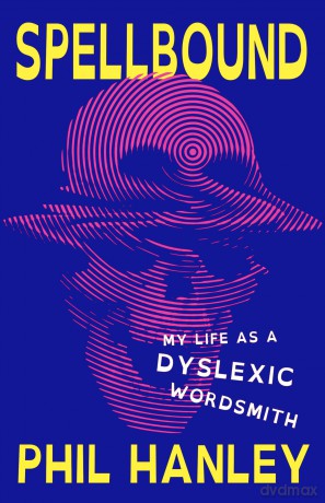Spellbound: My Life as a Dyslexic Wordsmith - Phil Hanley [KSIĄŻKA]
