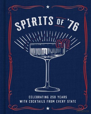 Spirits of '76: Celebrating 250 Years with Cocktails from Every State - Kim Laidlaw [KSIĄŻKA]