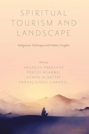 Spiritual Tourism and Landscape: Indigenous Technique and Holistic Insights - Arunesh Parashar [KSIĄŻKA]