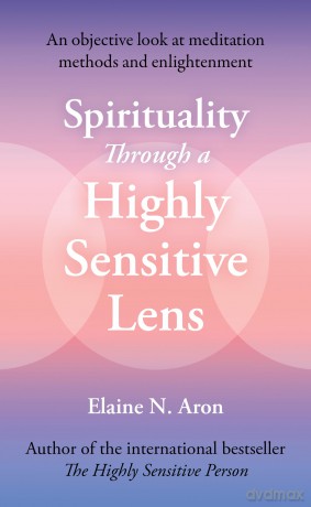 Spirituality Through a Highly Sensitive Lens: The essential self-help guide for personal growth and stress management - Elaine N Aron [KSIĄŻKA]