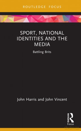 Sport, National Identities and the Media: Battling Brits (Routledge Focus on Sport, Culture and Society) - Harris John [KSIĄŻKA]