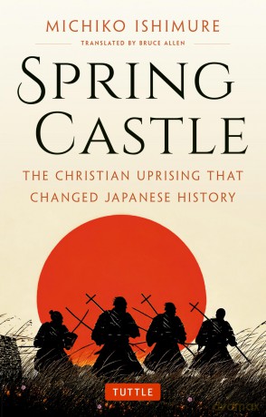 Spring Castle: The Christian Uprising That Changed Japanese History - Michiko Ishimure [KSIĄŻKA]