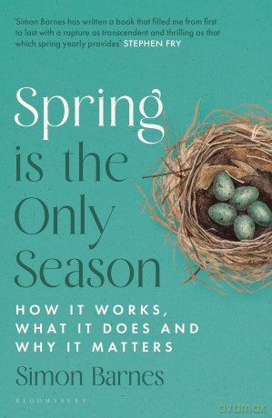 Spring is the Only Season: How it Works, What it Does and Why it Matters - Simon Barnes [KSIĄŻKA]