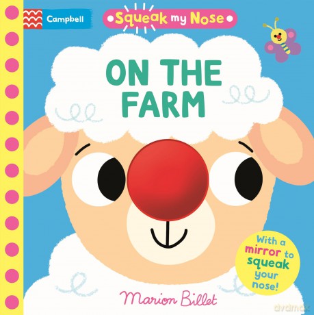 Squeak My Nose On the Farm: Interactive sensory book with a soft squeaker and a surprise mirror ending - Campbell Books [KSIĄŻKA]