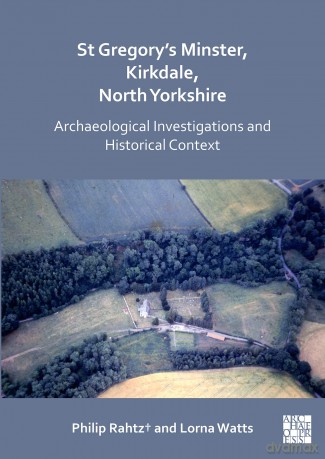 St Gregory's Minster, Kirkdale, North Yorkshire: Archaeological Investigations and Historical Context - Philip Rahtz [KSIĄŻKA]