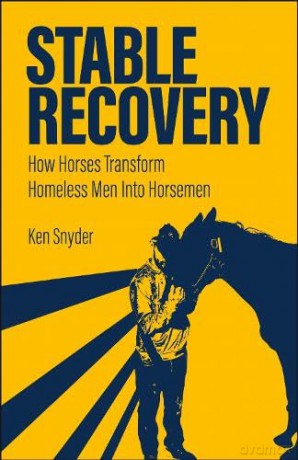Stable Recovery: How Horses Transform Homeless Men Into Horsemen (New Directions in the Human-Animal Bond) - Ken Snyder [KSIĄŻKA]