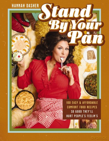Stand By Your Pan: 100 Easy and Affordable Comfort Food Recipes So Good They'll Hurt People's Feelin's (A Cookbook to Help You Enjoy Delicious Nostalgia with Some Modern Sass) - Hannah Dasher [KSIĄŻKA]