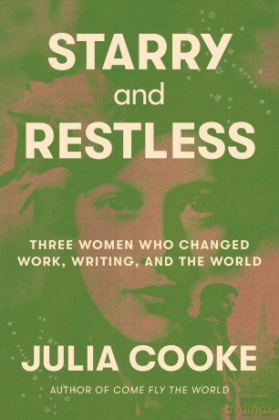 Starry and Restless: Three Women Who Changed Work, Writing, and the World - Julia Cooke [KSIĄŻKA]