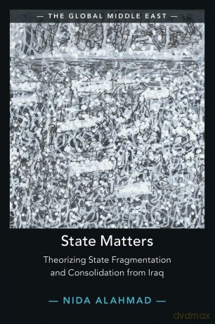 State Matters: Theorizing State Fragmentation and Consolidation from Iraq (The Global Middle East) - Nida Alahmad [KSIĄŻKA]