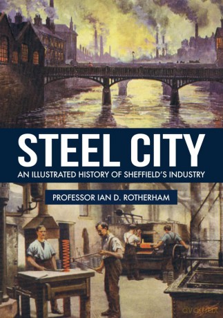 Steel City: An Illustrated History of Sheffield's Industry - Ian D Rotherham [KSIĄŻKA]