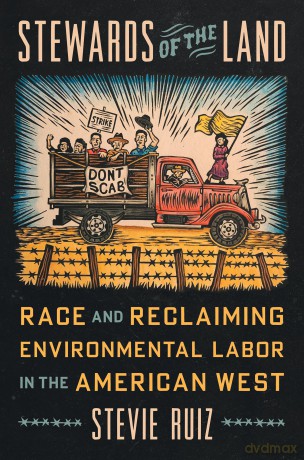 Stewards of the Land: Race and Reclaiming Environmental Labor in the American West (Justice, Power, and Politics) [KSIĄŻKA]