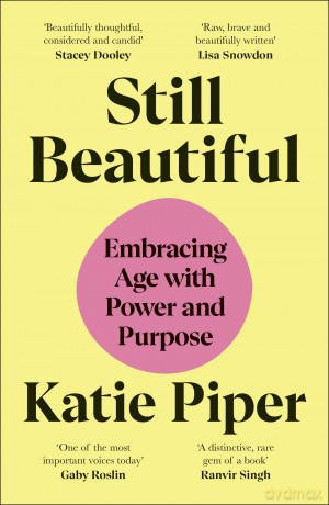 Still Beautiful: Embracing Age with Power and Purpose - Katie Piper [KSIĄŻKA]