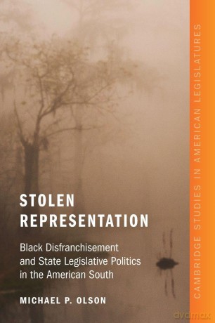 Stolen Representation: Black Disfranchisement and State Legislative Politics in the American South (Cambridge Studies in American Legislatures) - Olson Michael P. [KSIĄŻKA]