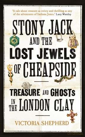 Stony Jack and the Lost Jewels of Cheapside: Treasure and Ghosts in the London Clay - Victoria Shepherd [KSIĄŻKA]