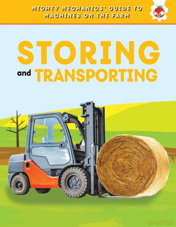 Storing and Transporting (Mighty Mechanics' Guide to Machines on the Farm) - Hungry Tomato [KSIĄŻKA]