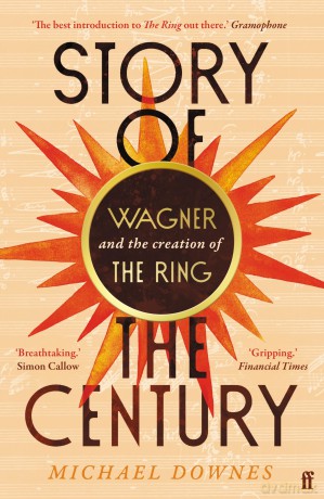 Story of the Century: Wagner and the creation of The Ring - Michael Downes [KSIĄŻKA]