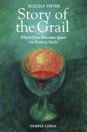Story of the Grail: Where Time Becomes Space - An Esoteric Study - Rudolf Meyer [KSIĄŻKA]