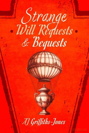 Strange Will Requests and Bequests: Exploring the Vaults of Somerset House - Aj Griffiths-Jones [KSIĄŻKA]