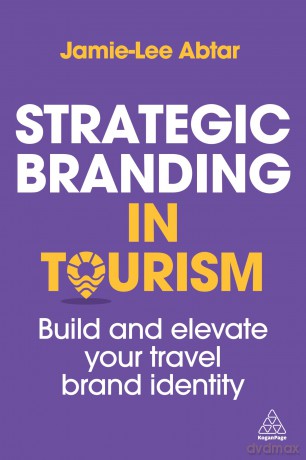 Strategic Branding in Tourism: Build and Elevate Your Travel Brand Identity - Jamie-Lee Abtar [KSIĄŻKA]