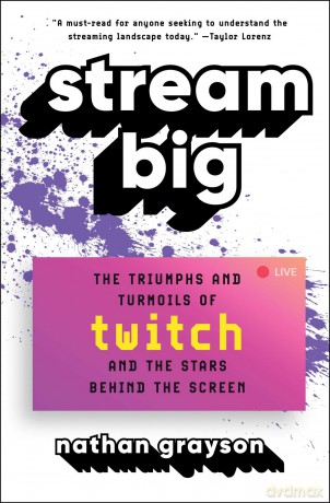 Stream Big: The Triumphs and Turmoils of Twitch and the Stars Behind the Screen - Nathan Grayson [KSIĄŻKA]
