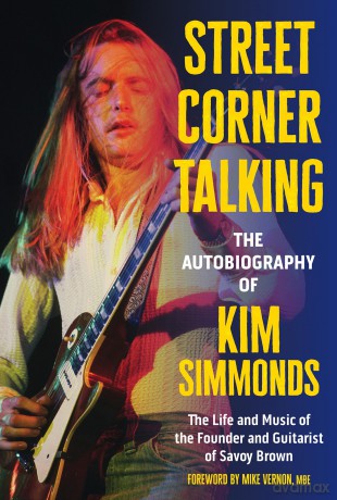 Street Corner Talking, The Autobiography of Kim Simmonds: The Life and Music of the Founder and Guitarist of Savoy Brown - Kim Simmonds [KSIĄŻKA]