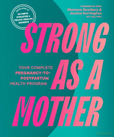Strong as a Mother: Your Complete Pregnancy-to-Postpartum Health Program (Developed by Olympic Athletes and Pelvic Health Experts): Your Complete Pregnancy-to-Postpartum Fitness Guide - Shannon Rowbury [KSIĄŻKA]