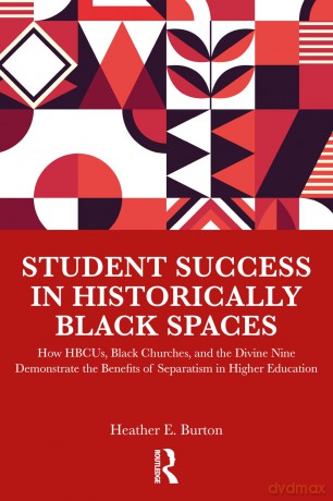 Student Success in Historically Black Spaces: How HBCUs, Black Churches, and the Divine Nine Demonstrate the Benefits of Separatism in Higher Education - Burton Heather E. [KSIĄŻKA]
