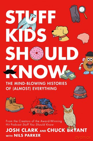 Stuff Kids Should Know: The Mind-Blowing Histories of (Almost) Everything - Chuck Bryant [KSIĄŻKA]