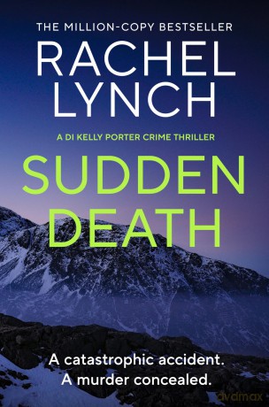 Sudden Death: The unmissable DI Kelly Porter series set in the heart of the Lake District (Detective Kelly Porter, 10) - Rachel Lynch [KSIĄŻKA]