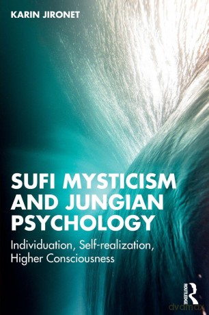 Sufi Mysticism and Jungian Psychology: Individuation, Self-realization, Higher Consciousness - Jironet Karin [KSIĄŻKA]
