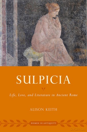 Sulpicia: Life, Love, and Literature in Ancient Rome (Women in Antiquity) - Alison Keith [KSIĄŻKA]