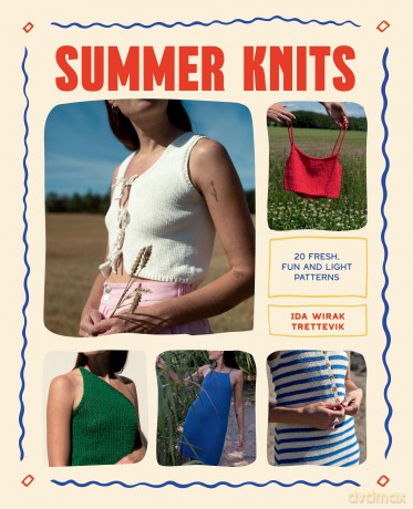 Summer Knits: 20 Fresh, Fun and Light Patterns for the Warmer Months - Ida Wirak Trettevik [KSIĄŻKA]