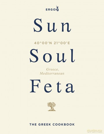Sun, Soul, Feta: The Greek Cookbook - Ergon Foods [KSIĄŻKA]