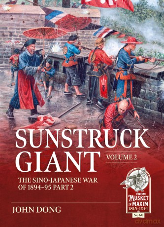 Sunstruck Giant Volume 2: The Sino-Japanese War of 1894-95 Part 2 (From Musket to Maxim 1815-1914) - John Dong [KSIĄŻKA]