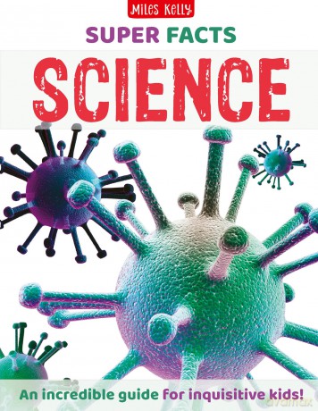 Super Facts Science: The books where FACTS make the maximum impact - for readers aged 9 and above. - Miles Kelly [KSIĄŻKA]