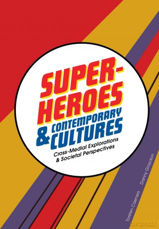 Superheroes and Contemporary Cultures: Cross-Medial Explorations and Societal Perspectives - Torsten Caeners [KSIĄŻKA]