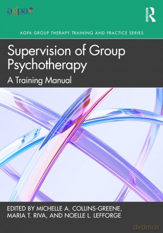 Supervision of Group Psychotherapy: A Training Manual (AGPA Group Therapy Training and Practice Series) - Collins-Greene Mich [KSIĄŻKA]