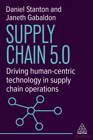 Supply Chain 5.0: Driving Human-Centric Technology in Supply Chain Operations - Daniel Stanton [KSIĄŻKA]