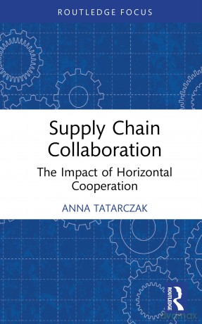Supply Chain Collaboration: The Impact of Horizontal Cooperation (Routledge Focus on Business and Management) - Tatarczak Anna [KSIĄŻKA]
