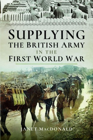 Supplying the British Army in the First World War - Janet Macdonald [KSIĄŻKA]