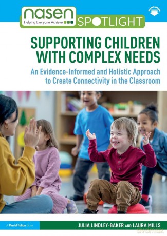 Supporting Children with Complex Needs: An Evidence-Informed and Holistic Approach to Create Connectivity in the Classroom (nasen spotlight) - Lindley-Baker Julia [KSIĄŻKA]
