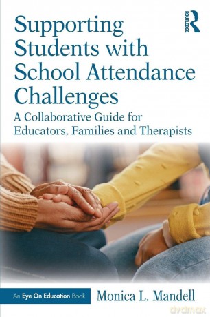Supporting Students with School Attendance Challenges: A Collaborative Guide for Educators, Families and Therapists - Mandell Monica L. [KSIĄŻKA]