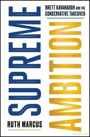 Supreme Ambition: Brett Kavanaugh and the Conservative Takeover - Ruth Marcus [KSIĄŻKA]