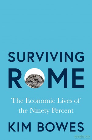 Surviving Rome: The Economic Lives of the Ninety Percent - Kim Bowes [KSIĄŻKA]