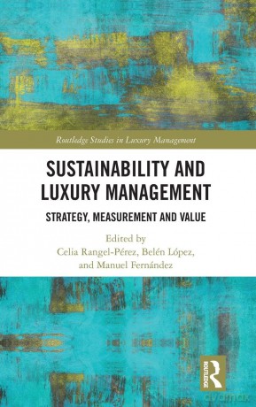 Sustainability and Luxury Management: Strategy, Measurement and Value (Routledge Studies in Luxury Management) - Rangel-P Rez Cel [KSIĄŻKA]
