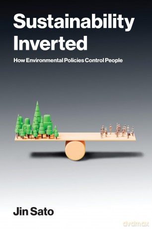 Sustainability Inverted: How Environmental Policies Control People (American and Comparative Environmental Policy) - Jin Sato [KSIĄŻKA]