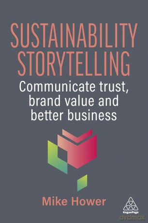 Sustainability Storytelling: Communicate Trust, Brand Value and Better Business - Mike Hower [KSIĄŻKA]